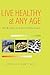 LIVE HEALTHY AT ANY AGE by Jerrold E. Kemp