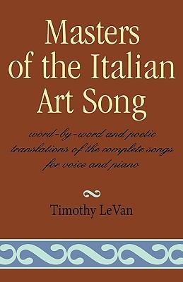 Masters of the Italian Art Song: Word-by-Word and Poetic Translations of the Complete Songs for Voice and Piano (Hardcover)