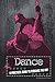 Dance: A Practical Guide to Pursuing the Art (The Performing Arts)