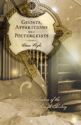 Ghosts, Apparitions and Poltergeists: An Exploration of the Supernatural through History (Paperback)