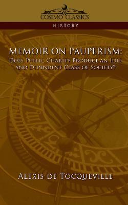Memoir on Pauperism: Does Public Charity Produce an Idle and Dependent Class of Society? (Paperback)