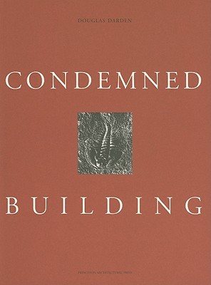 Condemned Building: An Architect's Pre-Text--Plans, Sections, Elevations, Details, Models, Ideograms, Scriptexts, and Letters for Ten - Allegorical Works of Architecture (Paperback)