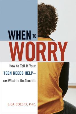 When to Worry: How to Tell If Your Teen Needs Help & And What to Do About It (Paperback)