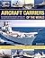 Aircraft Carriers of the World: An illustrated guide to more than 140 ships, with 400 identification photographs and illustrations. From early kite ... that carry variable-geometry jets, V/STOL