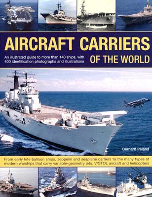Aircraft Carriers of the World: An illustrated guide to more than 140 ships, with 400 identification photographs and illustrations. From early kite ... that carry variable-geometry jets, V/STOL (Paperback)