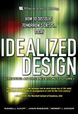 Idealized Design: Creating an Organization's Future (Hardcover)