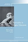 Spirituality in Higher Education: New Directions for Teaching and Learning (J-B TL Single Issue Teaching and Learning) Spirituality in Higher Education: New Directions for Teaching and Learning (J-B TL Single Issue Teaching and Learning)