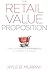 The Retail Value Proposition: Crafting Unique Experiences at Compelling Prices (Rotman-Utp Publishing)