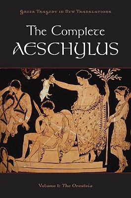 The Complete Aeschylus, Volume I: The Oresteia