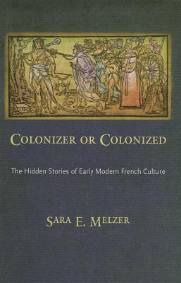 Colonizer or Colonized: The Hidden Stories of Early Modern French Culture (Hardcover)