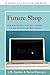 FUTURE SHOP: How New Technologies Will Change The Way We Shop and What We Buy