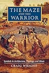 The Maze and the Warrior: Symbols in Architecture, Theology, and Music The Maze and the Warrior: Symbols in Architecture, Theology, and Music