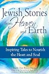 Jewish Stories from Heaven and Earth: Inspiring Tales to Nourish the Heart and Soul Jewish Stories from Heaven and Earth: Inspiring Tales to Nourish the Heart and Soul