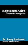 Raptured Alive: Return of a Prodigal Son Raptured Alive: Return of a Prodigal Son