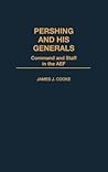 Pershing and His Generals: Command and Staff in the AEF