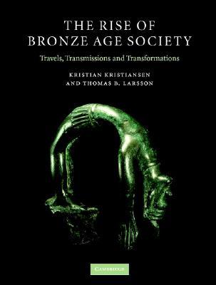 The Rise of Bronze Age Society: Travels, Transmissions and Transformations (Hardcover)