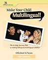 Make Your Child Multilingual !: The 10 Step Success Plan to Raising Bilingual / Multilingual Children