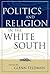 Politics and Religion in the White South (Religion In The South)