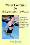 Water Exercises for Rheumatoid Arthritis: The Effective Way to Reduce Pain and Inflammation While Increasing Flexibility and Mobility