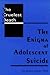The Cruelest Death: The Enigma of Adolescent Suicide