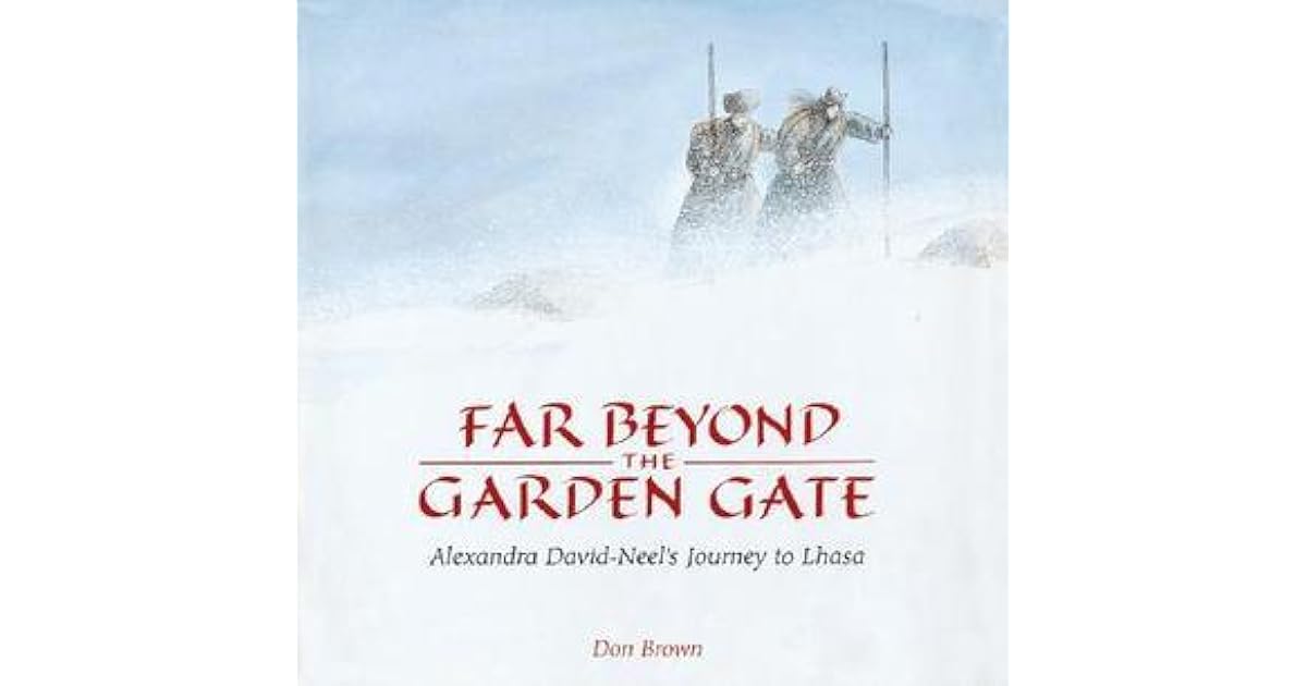 Far Beyond the Garden Gate: Alexandra David-Neel's Journey to Lhasa by
