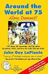 Around the World at 75: Alone Dammit! Around the World at 75: Alone Dammit!
