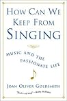How Can We Keep from Singing: Music and the Passionate Life