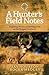 A Hunter's Field Notes: Inspiring Stories of Meeting God in the Rugged Outdoors