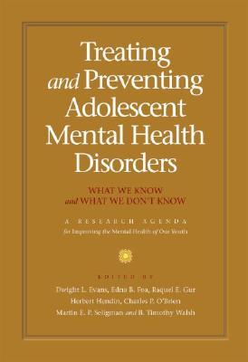 Treating And Preventing Adolescent Mental Health Disorders: What We Know And What We Don't Know, A Research Agenda For Improving The Mental Health Of Our Youth (A Research Agenda)