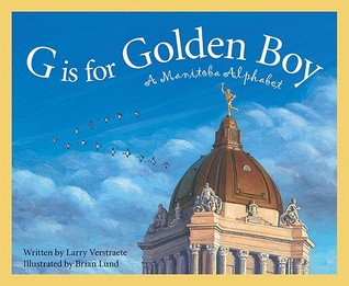 G is for Golden Boy: A Manitoba Alphabet (Discover Canada Province by Province)