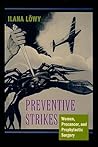 Preventive Strikes: Women, Precancer, and Prophylactic Surgery