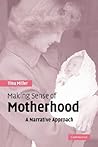 Making Sense of Motherhood: A Narrative Approach