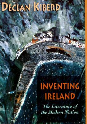 Inventing Ireland: The Literature of the Modern Nation (Convergences: Inventories of the Present)