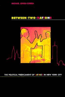 Between Two Nations: The Political Predicament of Latinos in New York City (Paperback)