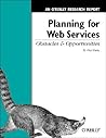Planning for Web Services: Obstacles and Opportunities: An O'Reilly Research Report