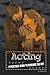 Acting: A Practical Guide to Pursuing the Art (The Performing Arts)