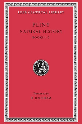 Natural History, Volume I: Books 1-2 (Loeb Classical Library #330)