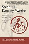 Spirit of the Dancing Warrior: Asian Wisdom for Peak Performance in Athletics and Life