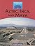 Aztec, Inca, and Maya (Technology in Times Past)