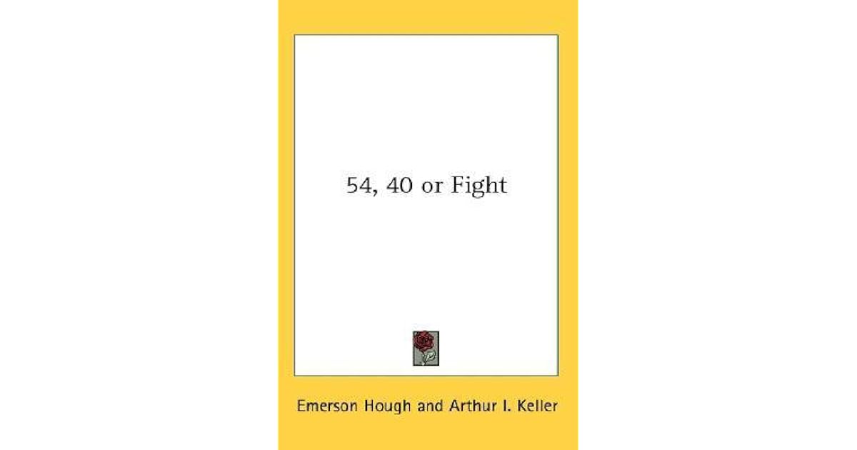 54 40 Or Fight By Emerson Hough