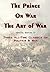 The Prince, on War & the Art of War - Three All-Time Classics on Politics & War