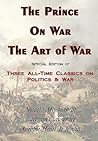 The Prince, on War & the Art of War - Three All-Time Classics on Politics & War