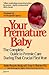 Your Premature Baby: The Complete Guide to Premie Care During That Crucial First Year