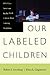 Our Labeled Children: What ...