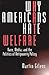 Why Americans Hate Welfare:...