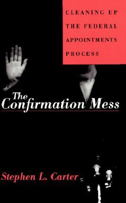 The Confirmation Mess: Cleaning Up The Federal Appointments Process (Paperback)