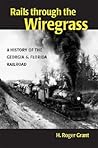 Rails through the Wiregrass by H. Roger Grant