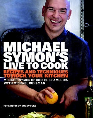 Michael Symon's Live to Cook: Recipes and Techniques to Rock Your Kitchen: A Cookbook (Hardcover)