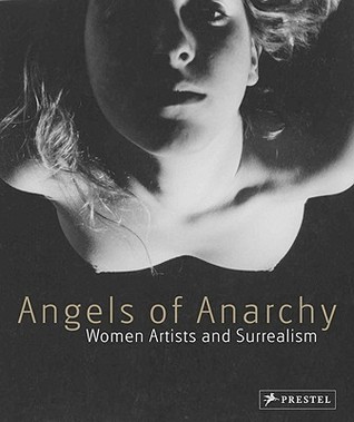 Angels of Anarchy: Women Artists and Surrealism (Hardcover)