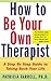 How to Be Your Own Therapis...